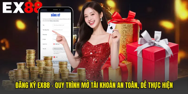 Đăng Ký EX88 - Quy Trình Mở Tài Khoản An Toàn, Dễ Thực Hiện